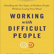 Working with Difficult People, Second Revised Edition: Handling the Ten Types of Problem People Without Losing Your Mind