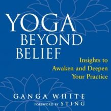 Yoga Beyond Belief: Insights to Awaken and Deepen Your Practice