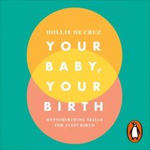 Your Baby, Your Birth: Hypnobirthing Skills For Every Birth