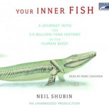 Your Inner Fish: A Journey into the 3.5-Billion-Year History of the Human Body