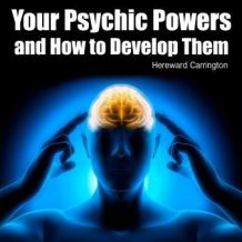 Your Psychic Powers and How to Develop Them