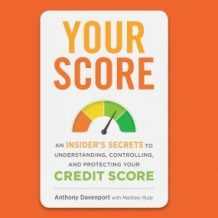 Your Score: An Insider's Secrets to Understanding, Controlling, and Protecting Your Credit Score