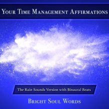 Your Time Management Affirmations: The Rain Sounds Version with Binaural Beats