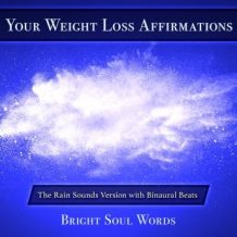 Your Weight Loss Affirmations: The Rain Sounds Version with Binaural Beats