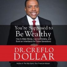 You're Supposed to Be Wealthy: How to Make Money, Live Comfortably, and  Build an Inheritance for Future Generations