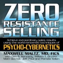 Zero Resistance Selling: Achieve Extraordinary Sales Results Using the World-Renowned techniques of Psycho-Cybernetics